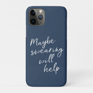 Maybe Swearing Will Help Cheeky Snarky Saying Text iPhone 11 Pro Case