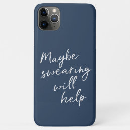 Maybe Swearing Will Help Cheeky Snarky Saying Text iPhone 11 Pro Max Case