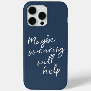 Maybe Swearing Will Help Cheeky Snarky Saying Text iPhone 15 Pro Max Case