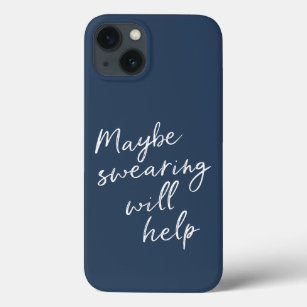 Maybe Swearing Will Help Cheeky Snarky Saying Text iPhone 13 Case