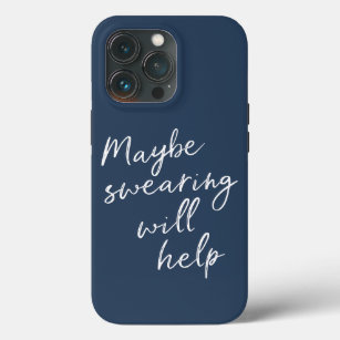 Maybe Swearing Will Help Cheeky Snarky Saying Text iPhone 13 Pro Case