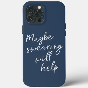 Maybe Swearing Will Help Cheeky Snarky Saying Text iPhone 13 Pro Max Case