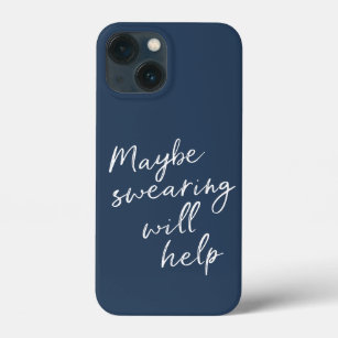 Maybe Swearing Will Help Cheeky Snarky Saying Text iPhone 13 Mini Case