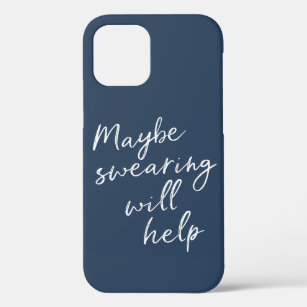 Maybe Swearing Will Help Cheeky Snarky Saying Text iPhone 12 Case