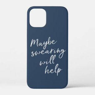 Maybe Swearing Will Help Cheeky Snarky Saying Text iPhone 12 Mini Case