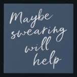 Maybe Swearing Will Help Cheeky Snarky Saying Text Faux Canvas Print<br><div class="desc">Maybe Swearing Will Help Cheeky Snarky Saying Text</div>