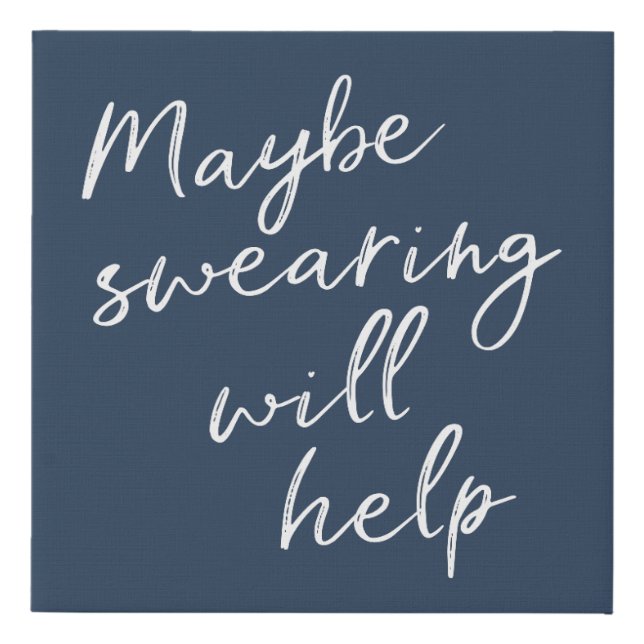 Maybe Swearing Will Help Cheeky Snarky Saying Text Faux Canvas Print (Front)