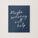 Maybe Swearing Will Help Cheeky Snarky Saying Text Jigsaw Puzzle<br><div class="desc">Maybe Swearing Will Help Cheeky Snarky Saying Text</div>