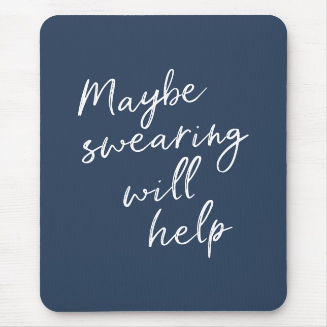 Maybe Swearing Will Help Cheeky Snarky Saying Text Mouse Pad (Front)