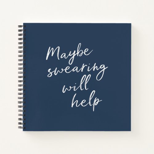 Maybe Swearing Will Help Cheeky Snarky Saying Text Notebook