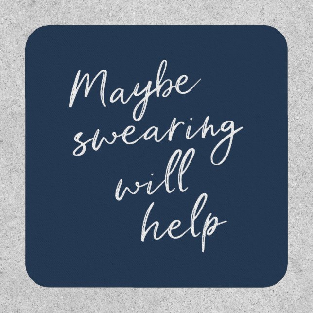 Maybe Swearing Will Help Cheeky Snarky Saying Text Patch (Front)