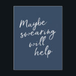 Maybe Swearing Will Help Cheeky Snarky Saying Text Postcard<br><div class="desc">Maybe Swearing Will Help Cheeky Snarky Saying Text</div>