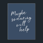 Maybe Swearing Will Help Cheeky Snarky Saying Text Postcard<br><div class="desc">Maybe Swearing Will Help Cheeky Snarky Saying Text</div>