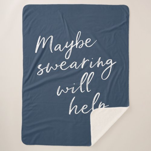 Maybe Swearing Will Help Cheeky Snarky Saying Text Sherpa Blanket