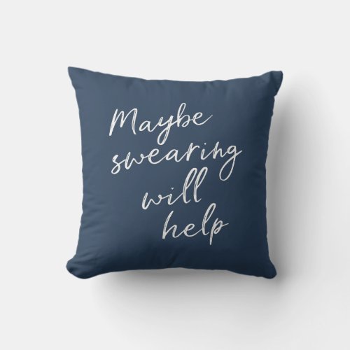 Maybe Swearing Will Help Cheeky Snarky Saying Text Throw Pillow