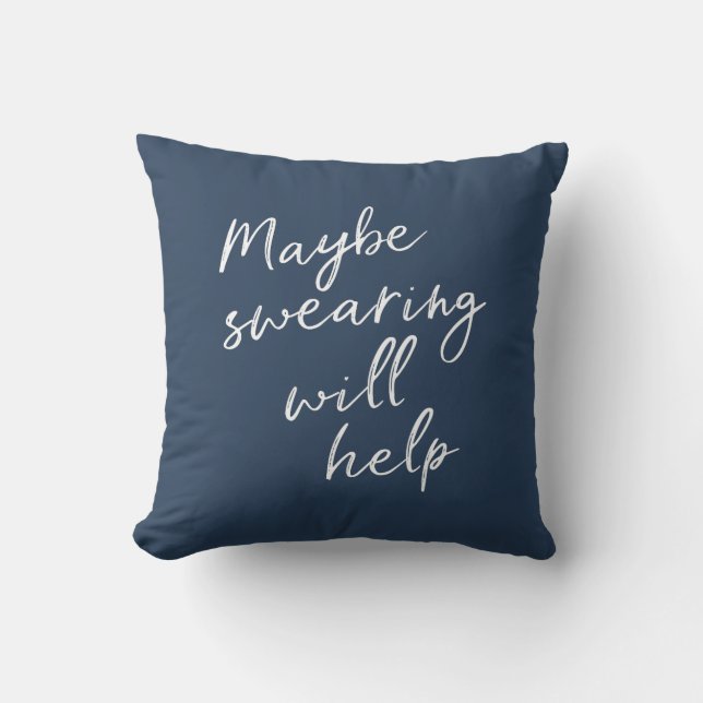 Maybe Swearing Will Help Cheeky Snarky Saying Text Throw Pillow (Front)