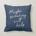 Maybe Swearing Will Help Cheeky Snarky Saying Text Throw Pillow<br><div class="desc">Maybe Swearing Will Help Cheeky Snarky Saying Text</div>
