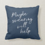 Maybe Swearing Will Help Cheeky Snarky Saying Text Throw Pillow
