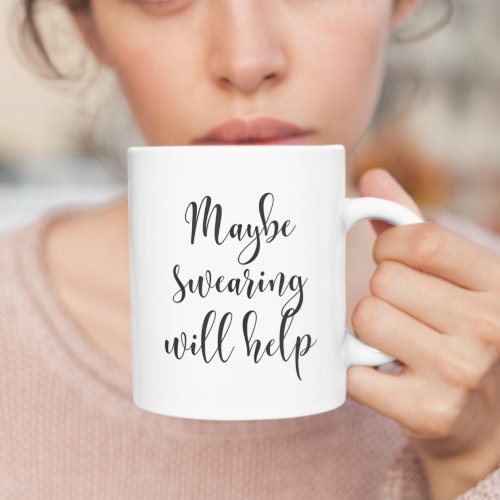 Maybe swearing will help coffee mug