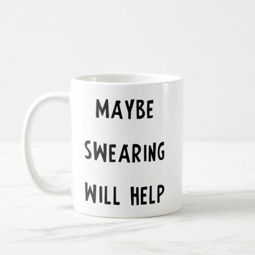 Maybe Swearing Will Help Coffee Mug