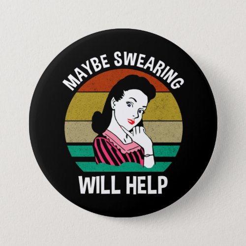 Maybe Swearing Will Help Funny Sarcastic Saying Button