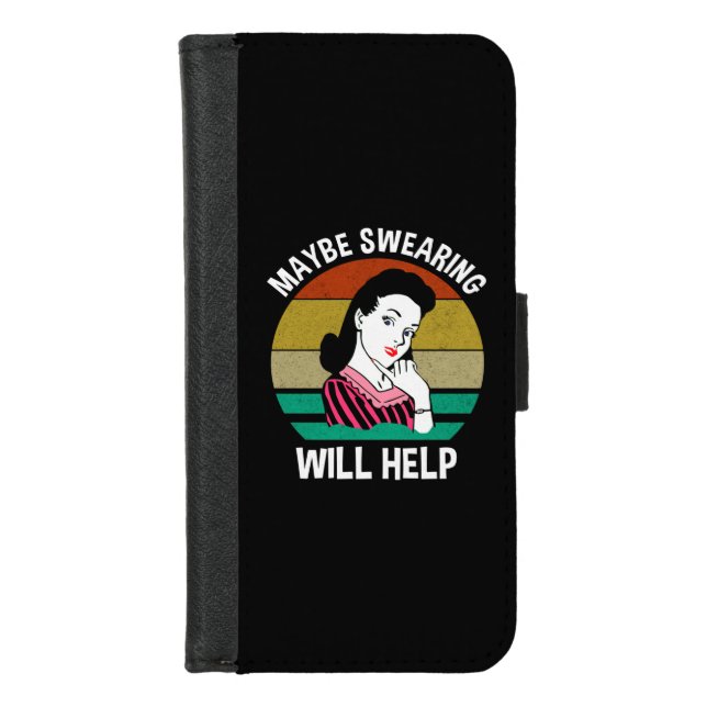 Maybe Swearing Will Help Funny Sarcastic Saying iPhone Wallet Case (Front)