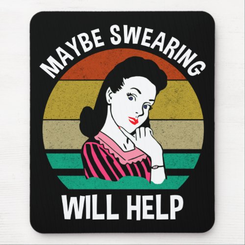 Maybe Swearing Will Help Funny Sarcastic Saying Mouse Pad