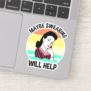 Maybe Swearing Will Help Funny Sarcastic Saying Sticker