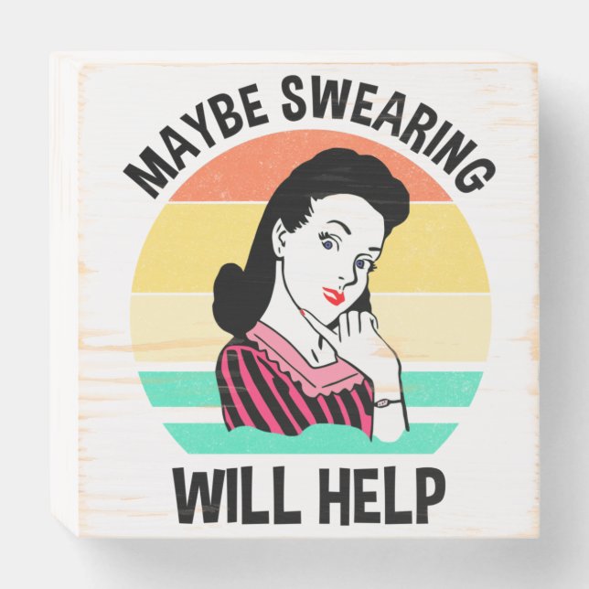 Maybe Swearing Will Help Funny Sarcastic Saying Wooden Box Sign (Front Horizontal)