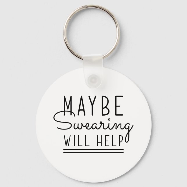 Maybe Swearing Will Help Keychain (Front)