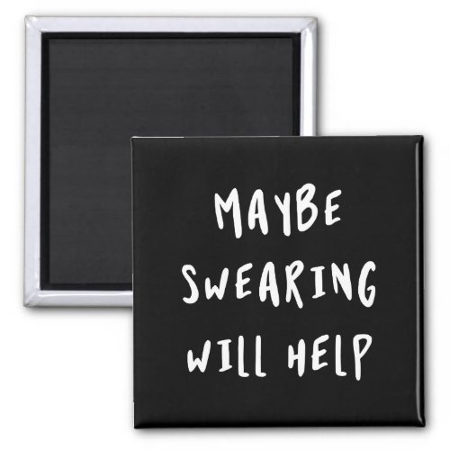 Maybe Swearing Will Help Magnet