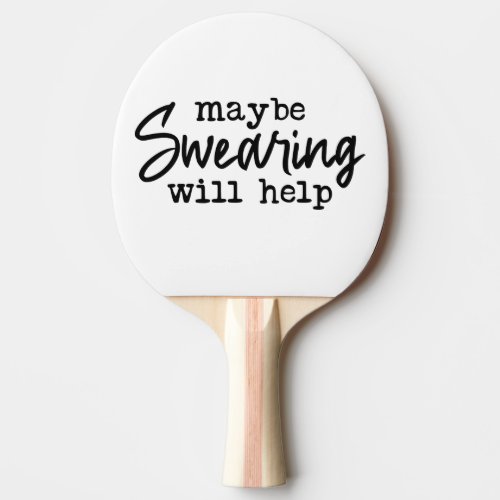 Maybe Swearing Will Help  Ping Pong Paddle