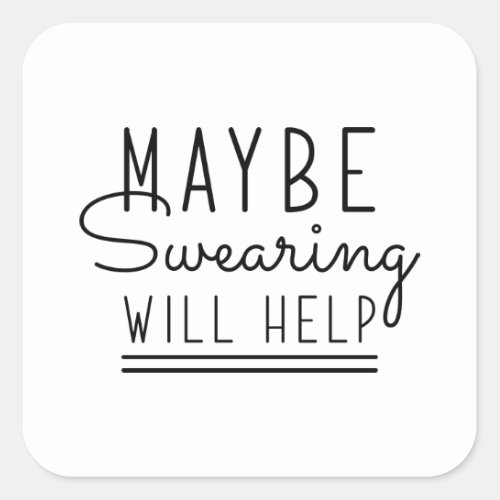 Maybe Swearing Will Help Square Sticker
