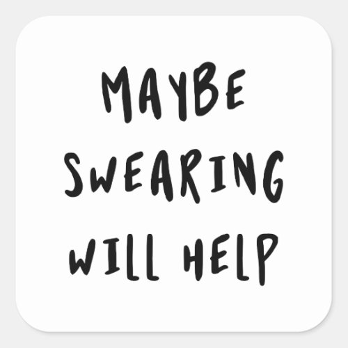 Maybe Swearing Will Help Square Sticker