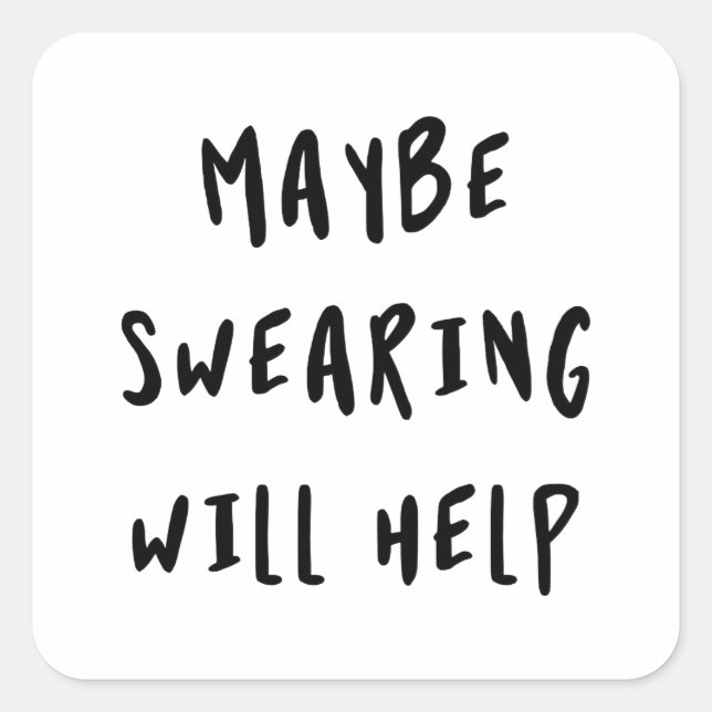 Maybe Swearing Will Help Square Sticker (Front)
