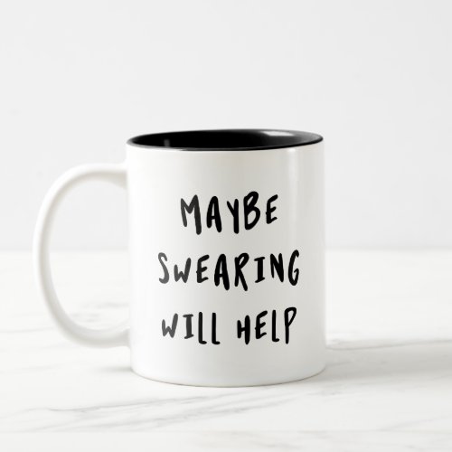 Maybe Swearing Will Help Two_Tone Coffee Mug