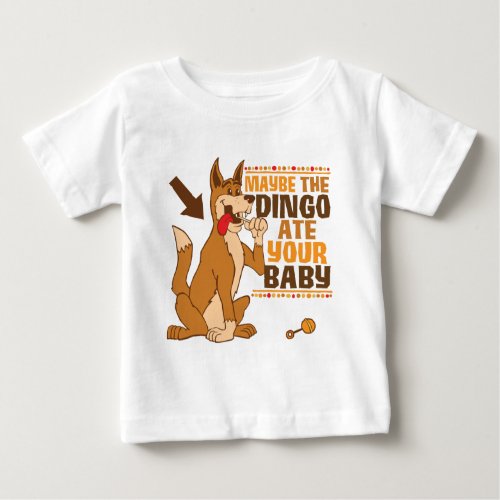 Maybe The Dingo Ate Your Baby Baby T_Shirt