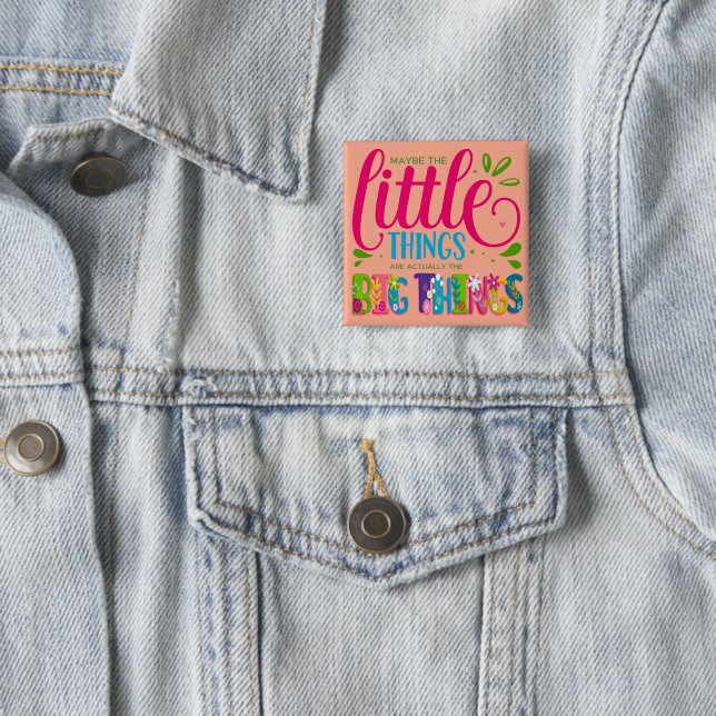 Maybe The Little Things Are Actually The Big Thing Button (In Situ)