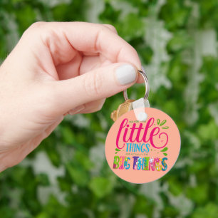 Maybe The Little Things Are Actually The Big Thing Keychain