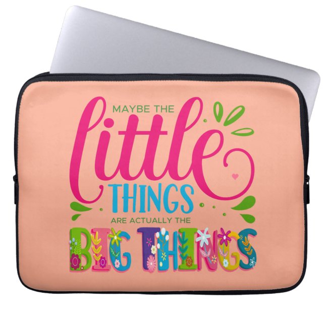 Maybe The Little Things Are Actually The Big Thing Laptop Sleeve (Front)