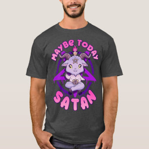 Maybe Today Satan I Cute Kawaii Baphomet graphic T-Shirt