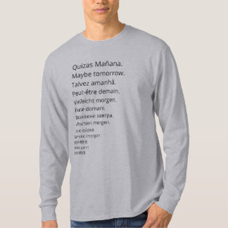 Maybe tomorrow in several languages T-Shirt