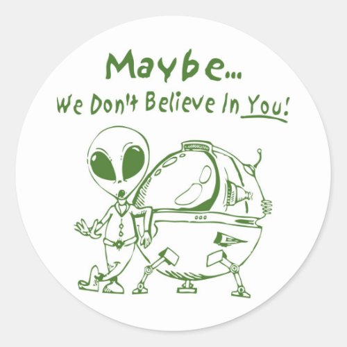 Maybe We Dont Believe In You Classic Round Sticker