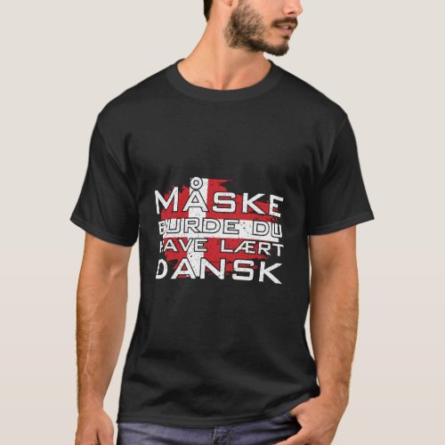 Maybe You Should Have Learned Danish T_Shirt