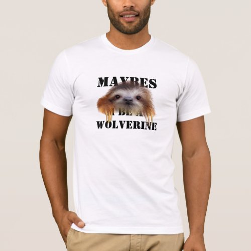 Maybes I Be A Wolverine Baby Sloth T_Shirt