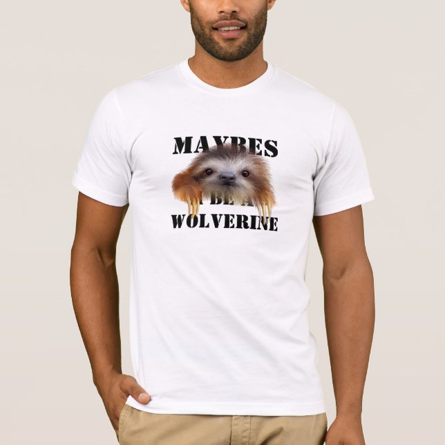 Maybes I Be A Wolverine (Baby Sloth) T-Shirt (Front)