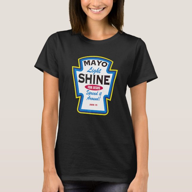 Mayo Light Shine  Christian Parody T-Shirt (Front)