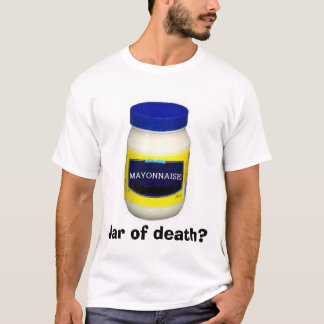 Mayonniase:  Jar of death? T-Shirt