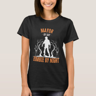 Mayor by Day Zombie by Night Funny Halloween Creep T-Shirt