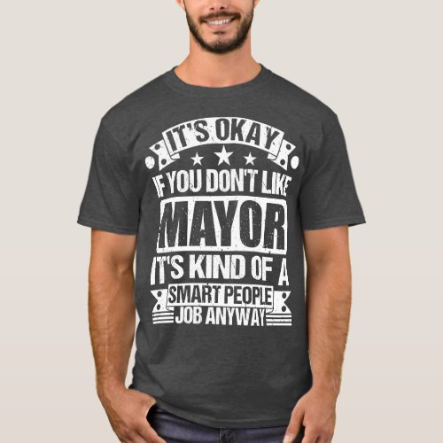 Mayor lover Its Okay If You Dont Like Mayor Its Ki T_Shirt